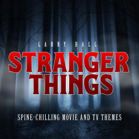 Larry Hall: Stranger Things: Spine-Chilling Movie & TV Themes